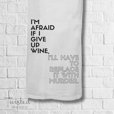 I'm Afraid If I Give Up Wine | Best Seller Kitchen Tea Towel