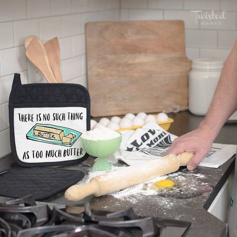 No Such Thing As Too Much Butter | Funny Potholder