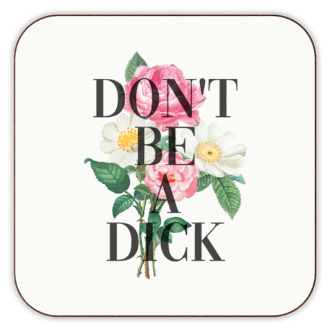 Coasters, Don't Be a Dick by the 13 Prints