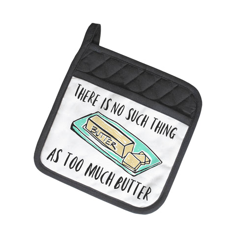 No Such Thing As Too Much Butter | Funny Potholder