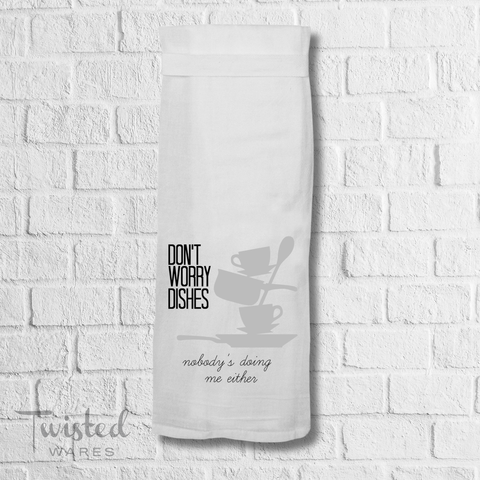 Don't Worry Dishes | Flour Sack Cotton Kitchen Tea Towel