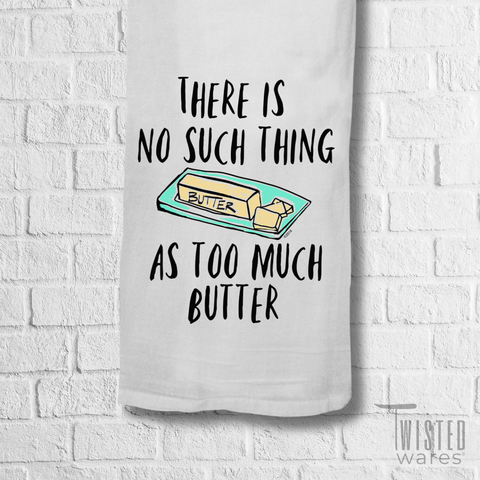 No Such Thing As Too Much Butter | Funny Kitchen Towels