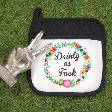 Dainty As Fuck  | Funny Potholders *LAST CHANCE*