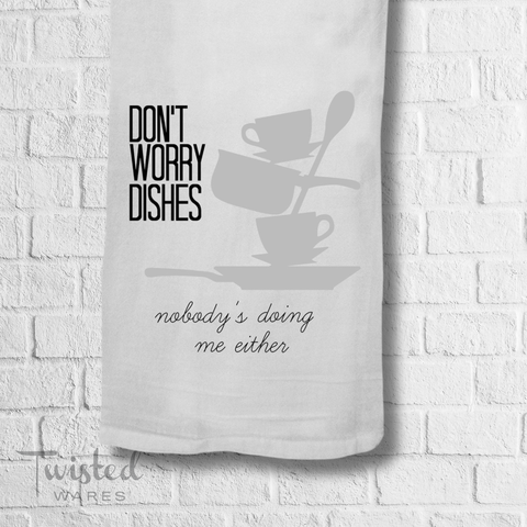 Don't Worry Dishes | Flour Sack Cotton Kitchen Tea Towel