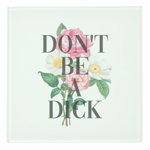 Coasters, Don't Be a Dick by the 13 Prints